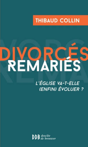 Divorcés remariés : l'Eglise va-t-elle (enfin) évoluer ? - Thibaud Collin