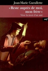 Reste auprès de moi, mon frère : vivre la mort d'un ami - Jean-Marie Gueullette
