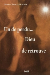 Un de perdu... Dieu de retrouvé ! : ou Ton époux, c'est ton créateur - Marie-Claire Germain