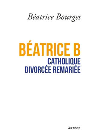 Béatrice B, catholique, divorcée, remariée - Béatrice Bourges