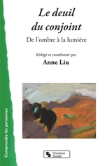 Le deuil du conjoint : de l'ombre à la lumière - Anne Liu