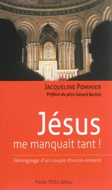Jésus me manquait tant ! : témoignage d'un couple divorcé-remarié - Jacqueline Pommier