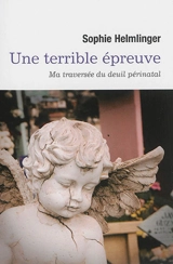 Une terrible épreuve : ma traversée du deuil périnatal - Sophie Helmlinger