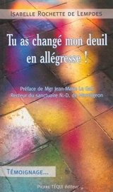 Tu as changé mon deuil en allégresse ! - Isabelle Rochette de Lempdes