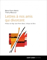 Lettres à nos amis qui divorcent : cher Maxime... Chère Axelle... - Marie-Pierre Martin