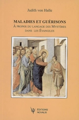 Contributions à la compréhension de l'évènement du Christ. Vol. 2. Maladies et guérisons : à propos du langage des mystères dans les Evangiles - Judith von Halle