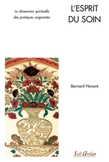 L'esprit du soin : la dimension spirituelle des pratiques soignantes - Bernard Honoré