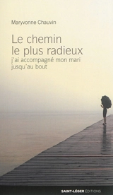 Le chemin le plus radieux : j'ai accompagné mon mari jusqu'au bout - Maryvonne Chauvin