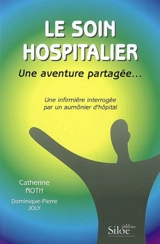 Le soin hospitalier, une aventure partagée... : une infirmière interrogée par un aumônier d'hôpital - Catherine Roth
