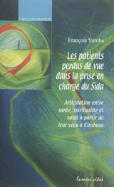 Les patients perdus de vue dans la prise en charge du Sida : articulation entre santé, spiritualité et salut à partir de leur vécu à Kinshasa - François Yumba