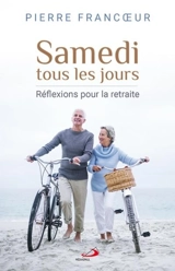 Samedi tous les jours : réflexions pour la retraite - Pierre Francoeur