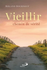 Vieillir, chemin de vérité - Roland Bourneuf