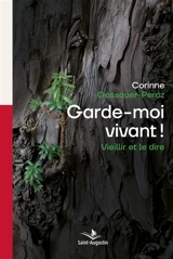 Garde-moi vivant ! : vieillir et le dire - Corinne Gossauer-Peroz