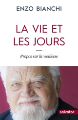 La vie et les jours : propos sur la vieillesse - Enzo Bianchi