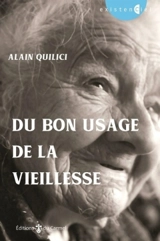 Du bon usage de la vieillesse - Alain Quilici
