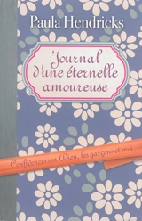 Journal d'une éternelle amoureuse : confidences sur Dieu, les garçons et moi - Paula Hendricks