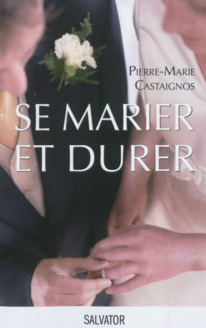Se marier et durer - Pierre-Marie Castaignos