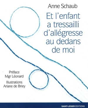 Et l'enfant a tressailli d'allégresse au-dedans de moi - Anne Schaub