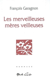 Les merveilleuses mères veilleuses : hommage - François Garagnon