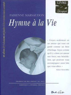 Hymne à la vie : célébration de l'enfant qui naît, hommage à l'éternel féminin. Lettres à l'enfant - Fabienne Marsaudon