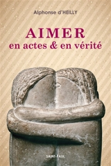Aimer en actes et en vérité - Alphonse d' Heilly