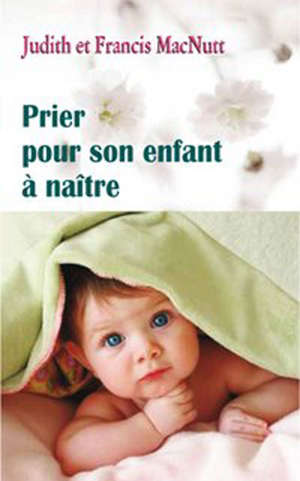 Prier pour mon enfant à naître - Francis Macnutt