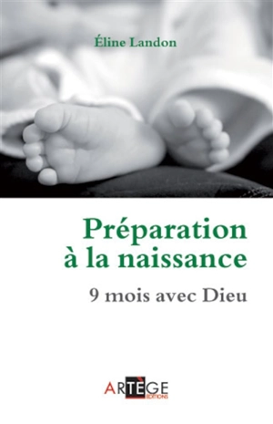 Préparation à la naissance : 9 mois avec Dieu - Eline Landon