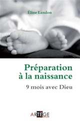 Préparation à la naissance : 9 mois avec Dieu - Eline Landon