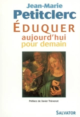 Eduquer aujourd'hui pour demain : quels repères pour une pratique chrétienne de l'éducation ? - Jean-Marie Petitclerc