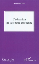 L'éducation de la femme chrétienne - Juan Luis Vives