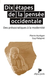 Dix étapes de la pensée occidentale : des présocratiques à la modernité - Pierre Aurégan