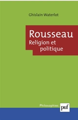 Rousseau : religion et politique - Ghislain Waterlot