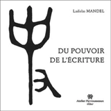 Du pouvoir de l'écriture - Ladislas Mandel