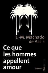 Ce que les hommes appellent amour : memorial de Aires - Machado de Assis