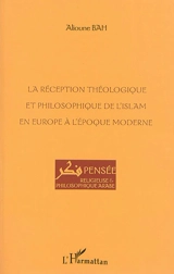 La réception théologique et philosophique de l'islam en Europe à l'époque moderne - Alioune Bah