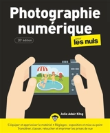 La photographie numérique pour les nuls - Julie Adair King