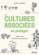 Les cultures associées au potager : guide visuel des bonnes associations - Christa Weinrich