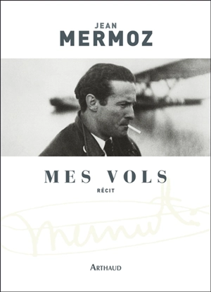 Mes vols - Jean Mermoz