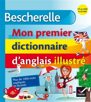 Mon premier dictionnaire d'anglais illustré : CP au CM2, 6-10 ans - Wilfrid Rotgé