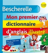 Mon premier dictionnaire d'anglais illustré : CP au CM2, 6-10 ans - Wilfrid Rotgé