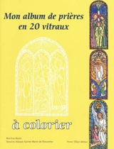 Mon album de prières en 20 vitraux à colorier - Martine Bazin