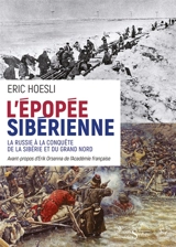 L'épopée sibérienne : la Russie à la conquête de la Sibérie et du Grand Nord - Eric Hoesli