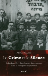 Le crime et le silence : Jedwabne 1941, la mémoire d'un pogrom dans la Pologne d'aujourd'hui - Anna Bikont