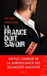 La France doit savoir : un flic chargé de la surveillance des islamistes raconte - Noam Anouar
