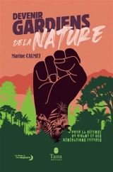Devenir gardiens de la nature : pour la défense du vivant et des générations futures - Marine Calmet