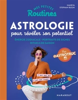 Mes petites routines astrologie pour révéler son potentiel : énergie zodiacale, portraits de signes, rituels de saison - Maheva Stephan-Bugni