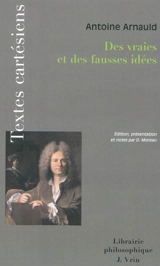 Des vraies et des fausses idées - Antoine Arnauld