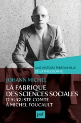 La fabrique des sciences sociales, d'Auguste Comte à Michel Foucault - Johann Michel