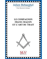 Le compagnon franc-maçon et l'art du trait - Julien Behaeghel