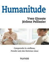 Humanitude : comprendre la vieillesse, prendre soin des hommes vieux - Yves Gineste